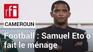 Football : Samuel Eto’o fait le ménage • RFI