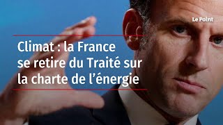 Climat : la France se retire du Traité sur la charte de l’énergie