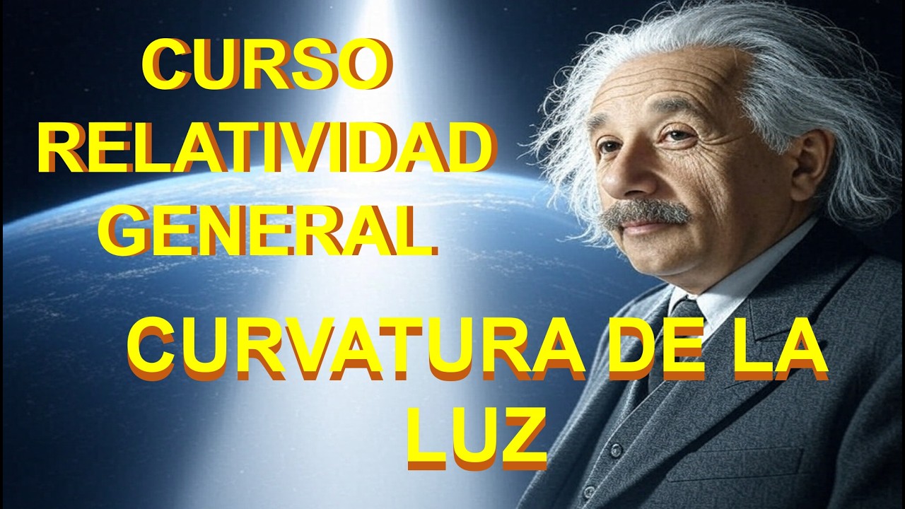 5. CURVATURA DE LA LUZ POR GRAVITACIÓN. CURSO RELATIVIDAD GENERAL DE EINSTEIN #relatividad #fisica