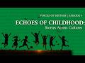 Echoes of Childhood | The Voices of History Ep 4