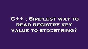 C++ : Simplest way to read registry key value to std::string?