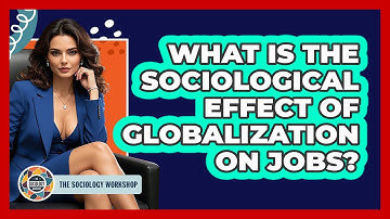 What Is The Sociological Effect Of Globalization On Jobs?
