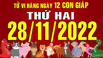 Tử vi Phương Đông hàng ngày, thứ Hai, (28-11-2022) của 12 con giáp, chi tiết, chuẩn xác & đầy đủ.