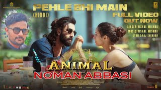 ANIMAL:PEHLE BHI MAIN | Ranbir Kapoor,Tripti Dimri | Sandeep V | NOMAN ABBASI | Bhushan K | Noma J