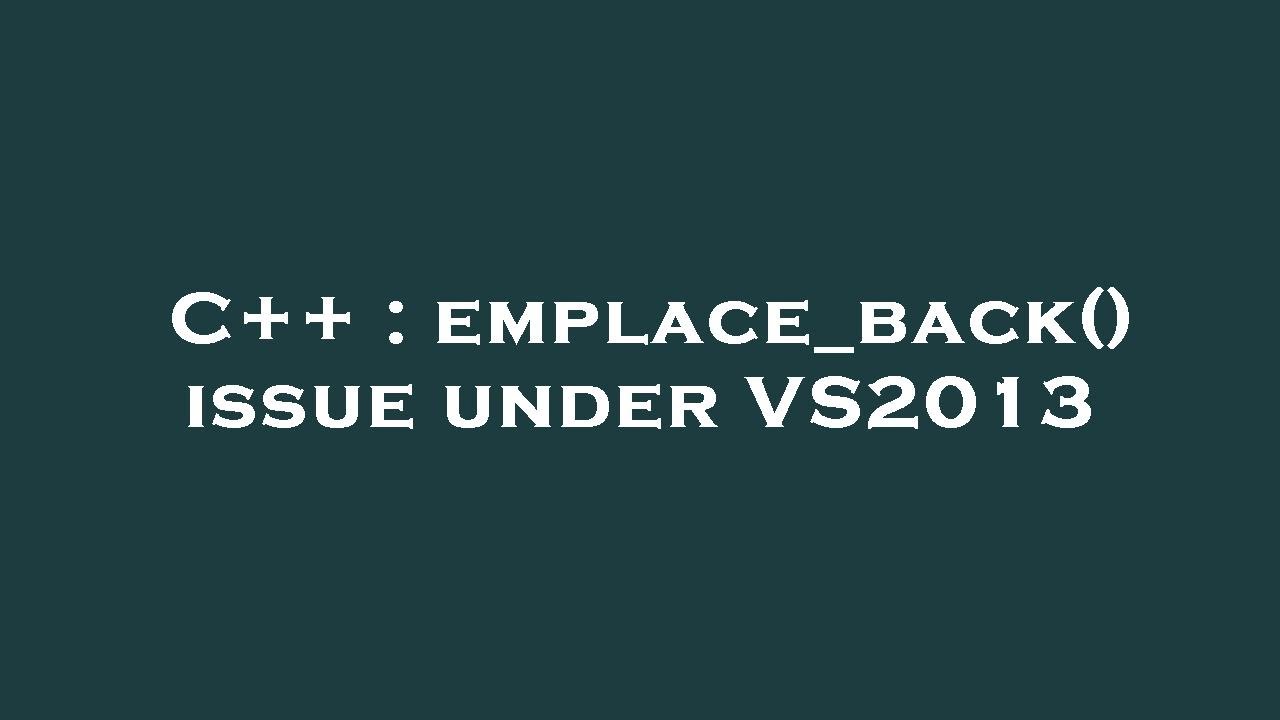 C++ : emplace_back() issue under VS2013 - YouTube