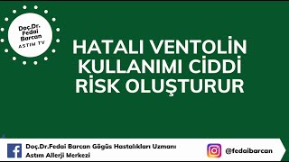 : HATALI VENTOLIN KULLANIMI CIDDI RISK OLUSTURUR