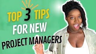TOP 3 TIPS for NEW PROJECT MANAGERS | Project Management Tips to Get You Started Off Right!