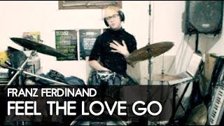 Franz Ferdinand - Feel The Love Go: Drum Cover