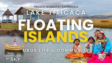 LAKE TITICACA: Life on the Uros Floating Islands