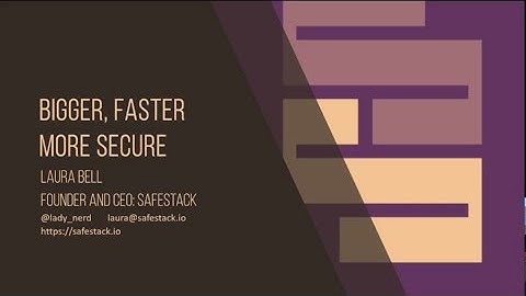 Bigger, Faster and More Secure - Laura Bell