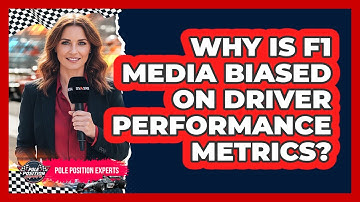 Why Is F1 Media Biased On Driver Performance Metrics? - Pole Position Experts