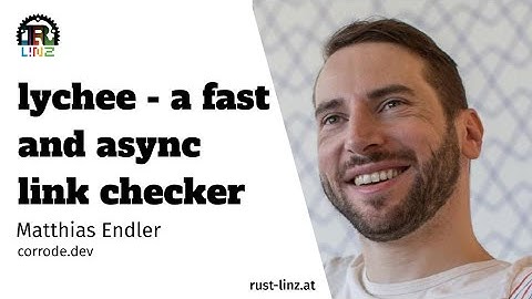 lychee - writing a fast, async link checker in Rust - Matthias Endler - Rust Linz August 2023