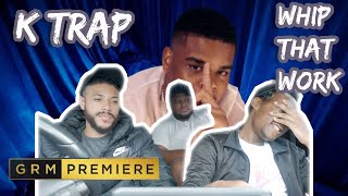 K-Trap - Whip That Work [Music Video] | GRM Daily *Reaction Video*