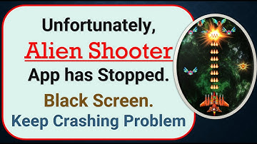 How To Fix Unfortunately, Alien Shooter App has stopped | Keeps Crashing Problem in Android