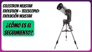 RESEÑA (2025) : Celestron NexStar Evolution - Telescopio: Evolución NexStar. DETALLES