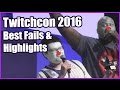 BEST FAILS AND HIGHLIGHTS OF TWITCHCON 2016