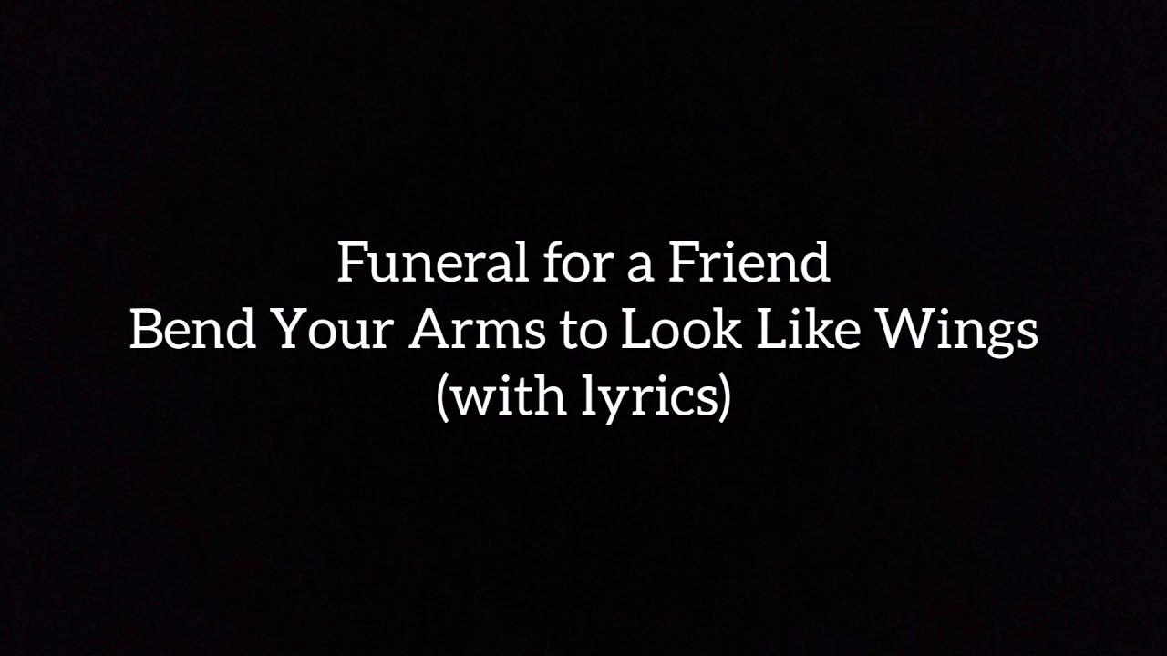 Funeral for a Friend Bend Your Arms to Look Like Wings (with lyrics