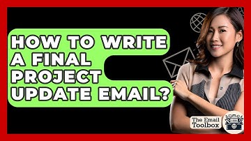How To Write A Final Project Update Email? - TheEmailToolbox.com