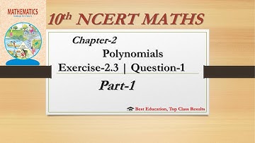 Class 10 | Chapter 2 | Polynomials | Exercise 2.3 | Question 1 | Part 1 | Maths NCERT