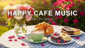 Happy Cafe Music☕Coffee Shop Bossa Nova Instrumental and Relaxing Jazz Cafe Music for Start the Day.