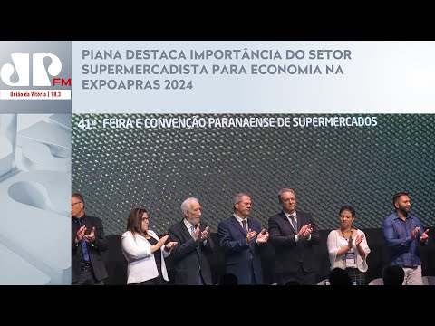 PIANA DESTACA IMPORTÂNCIA DO SETOR SUPERMERCADISTA PARA ECONOMIA NA EXPOAPRAS 2024