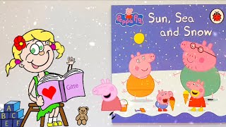 Sun Sea And Snow A Peppa Pig Read Aloud Book For Kids By Gitte