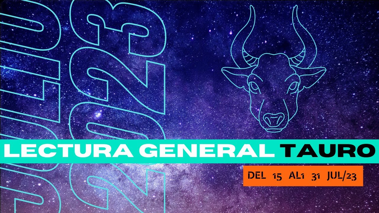 Tauro Lectura de Tarot General del 15 al 31 de Julio 2023 - YouTube