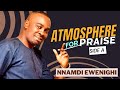 Atmosphere for praise side a  nnamdi ewenighi latest nigerian gospel music 2023