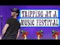 Tripping at a music festival