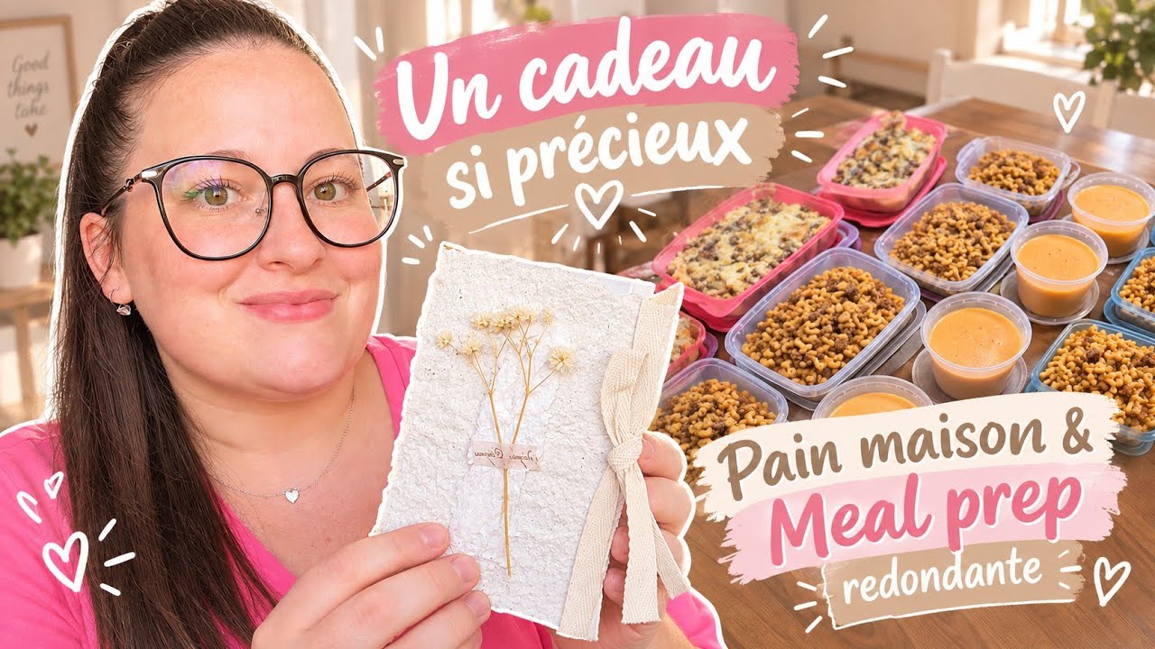 Un cadeau si précieux + Pain maison & Meal Prep redondante