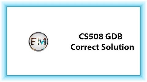 CS508 GDB Solution Fall 2019 & 2020 | EducationMania