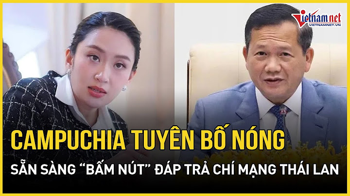Thái Lan - Campuchia bên bờ rạn nứt: Thủ tướng Hun Manet tuyên bố sẵn sàng đáp trả | Báo VietNamNet