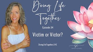 Doing Life Together Episode 34: Which will you choose: Victim or Victory?