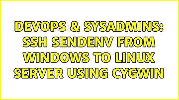 DevOps & SysAdmins: ssh SendEnv from windows to linux server using cygwin (2 Solutions!!)