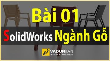 Học SolidWorks nâng cao | Khóa học SolidWorks cho ngành gỗ | Buỗi 1
