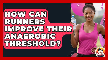 How Can Runners Improve Their Anaerobic Threshold? - All Sorts Of Running