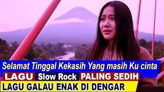 Selamat Tinggal Kekasih yang Masih Ku Cinta Lagu Slow Rock Sedih Tentang Perpisahan Lagu Galau