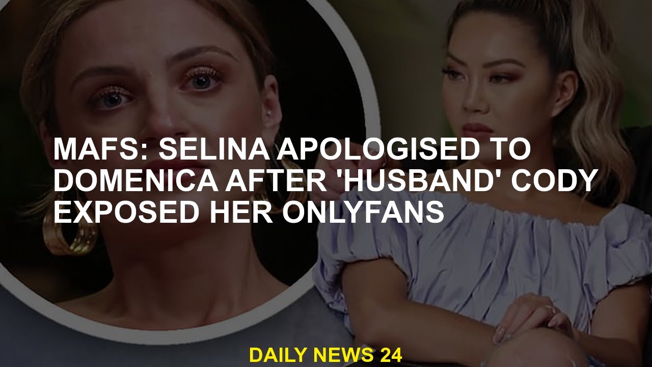 MAFS: Selina apologizes to Domenica after 'husband' Cody embarrassed