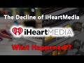 The Decline of iHeartMedia...What Happened?