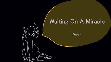 Waiting on a Miracle Part 4!