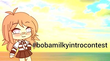 #bobamilkyintrocontest Intro👌