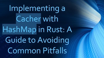 Implementing a Cacher with HashMap in Rust: A Guide to Avoiding Common Pitfalls