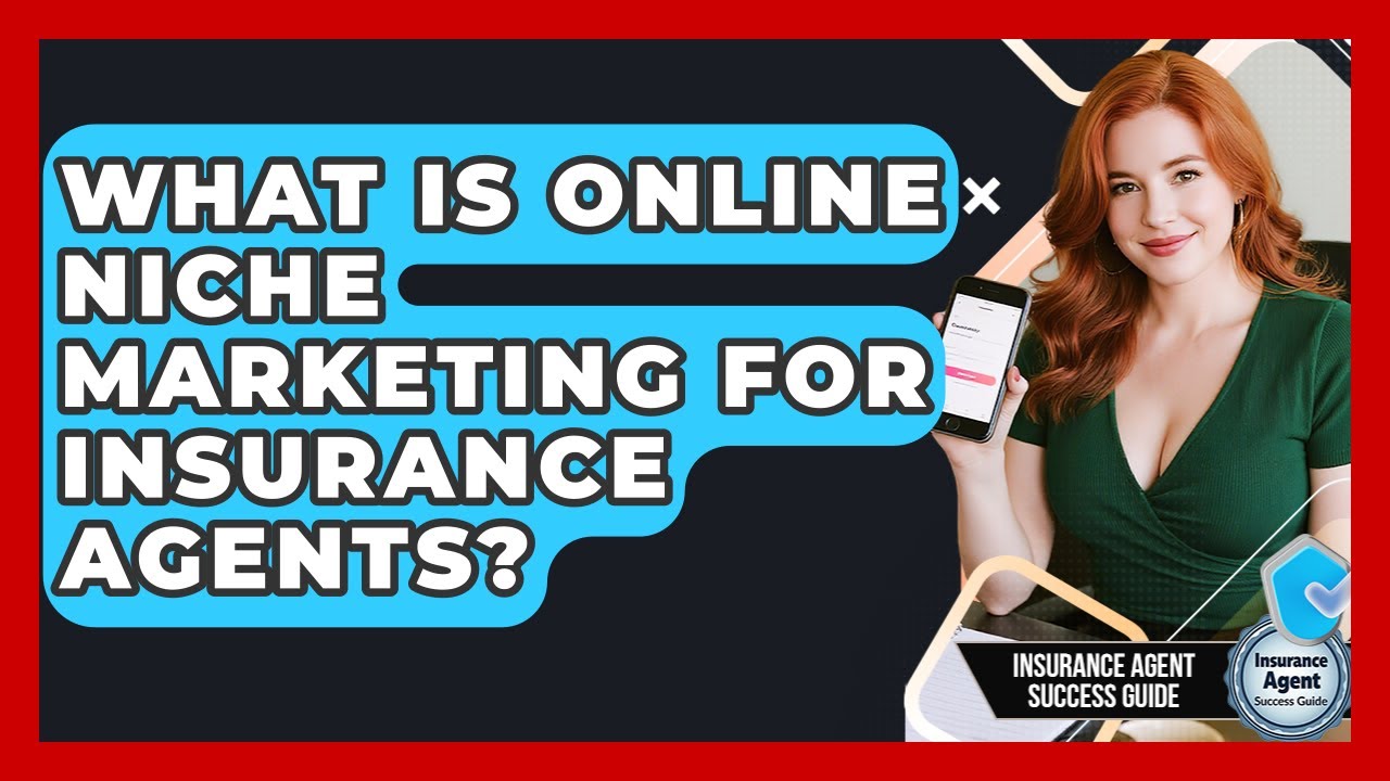 What Is Online Niche Marketing For Insurance Agents? - Insurance Agent Success Guide