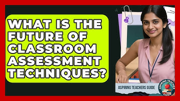 What Is The Future Of Classroom Assessment Techniques? - Aspiring Teacher Guide