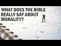 What Does the Bible Really Say About Morality?