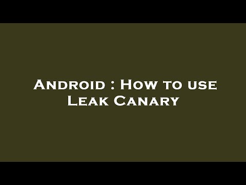Android : How to use Leak Canary
