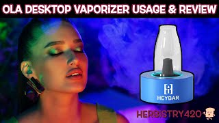 OLA Desktop Vaporizer 2023 Usage & Review | HeyBarDevices | Herbistry420