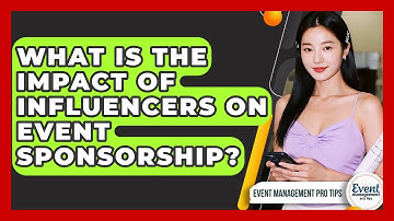 What Is The Impact Of Influencers On Event Sponsorship? - Event Management Pro Tips