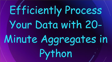 Efficiently Process Your Data with 20-Minute Aggregates in Python