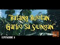 "BATANG BUOTAN GARBO SA SILINGAN" EP01